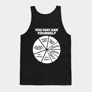 You May Ask Yourself Tank Top